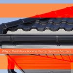 Why a Well-Functioning Gutter System Matters