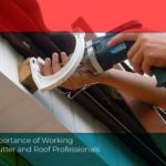 The Importance of Working With Gutter and Roof Professionals