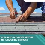 What You Need to Know Before Starting a Roofing Project